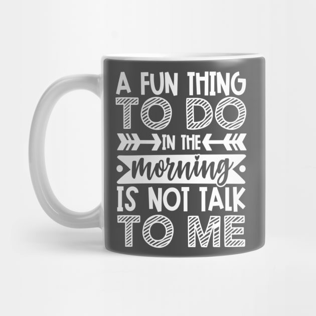 A Fun Thing To Do In The Morning Is Not Talk To Me Shirt and Merch by TruckerJunk